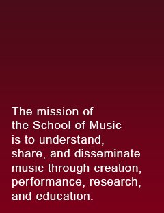 The mission of the School of Music is to create and perform music and to apply and impart musical knowledge in all its diverse forms.